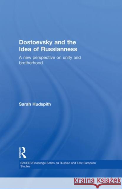 Dostoevsky and the Idea of Russianness: A New Perspective on Unity and Brotherhood Hudspith, Sarah 9780415304894