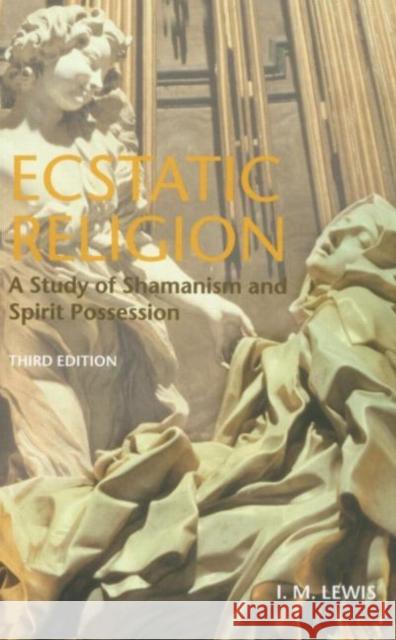 Ecstatic Religion: A Study of Shamanism and Spirit Possession Lewis, I. M. 9780415305082 Routledge
