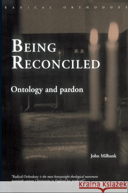 Being Reconciled: Ontology and Pardon Milbank, John 9780415305259 0