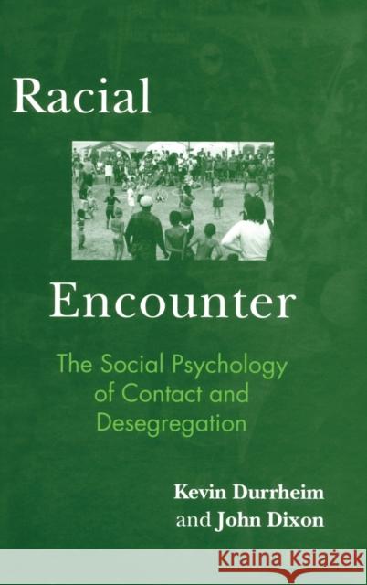 Racial Encounter: The Social Psychology of Contact and Desegregation Durrheim, Kevin 9780415305327 Psychology Press (UK)