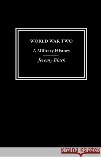 World War Two: A Military History Black, Jeremy 9780415305341 Routledge