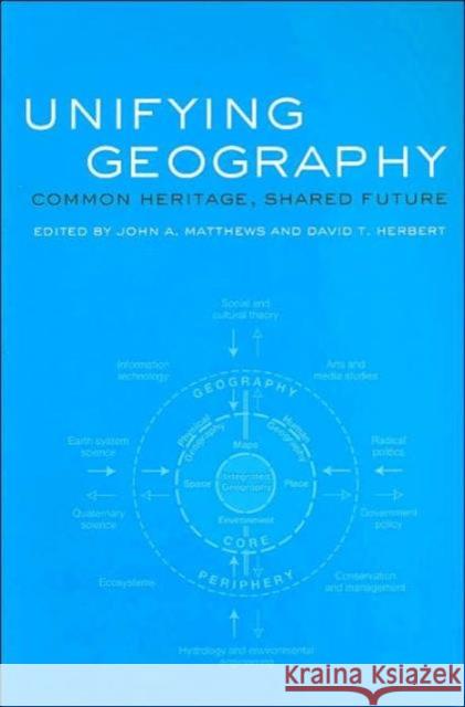 Unifying Geography: Common Heritage, Shared Future Matthews, John A. 9780415305440 0
