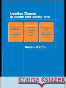 Leading Change in Health and Social Care Vivien Martin Martin Vivien 9780415305457
