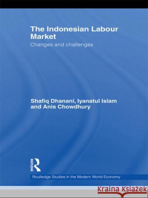 The Indonesian Labour Market: Changes and challenges Dhanani, Shafiq 9780415305495