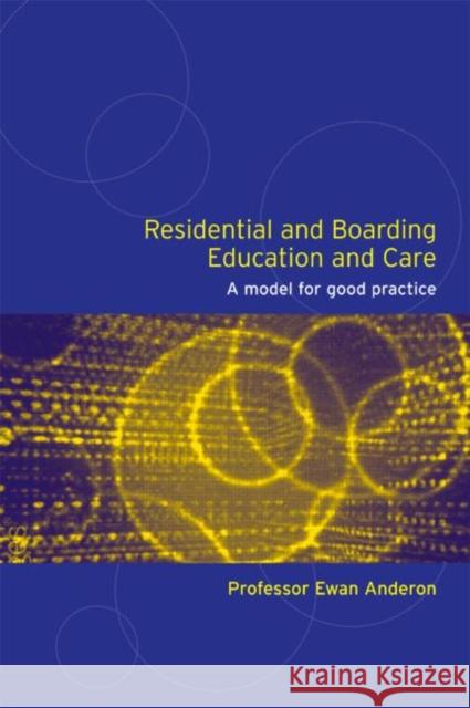 Residential and Boarding Education and Care for Young People: A Model for Good Management and Practice Anderson, Ewan 9780415305549