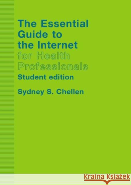 The Essential Guide to the Internet for Health Professionals Sydney S. Chellen Sydney Chellan 9780415305570 