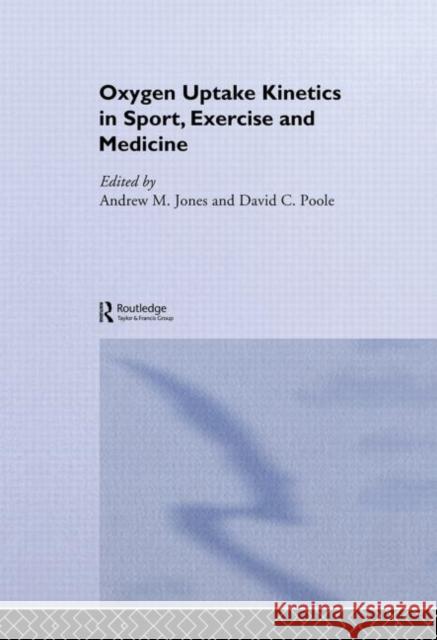 Oxygen Uptake Kinetics in Sport, Exercise and Medicine Andrew M. Jones David Poole 9780415305600 