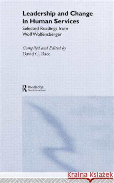 Leadership and Change in Human Services: Selected Readings from Wolf Wolfensberger Race, David 9780415305624 Routledge