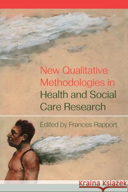 New Qualitative Methodologies in Health and Social Care Research Frances Rapport 9780415305655