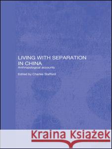 Living with Separation in China Charles Stafford 9780415305716 Taylor & Francis Ltd