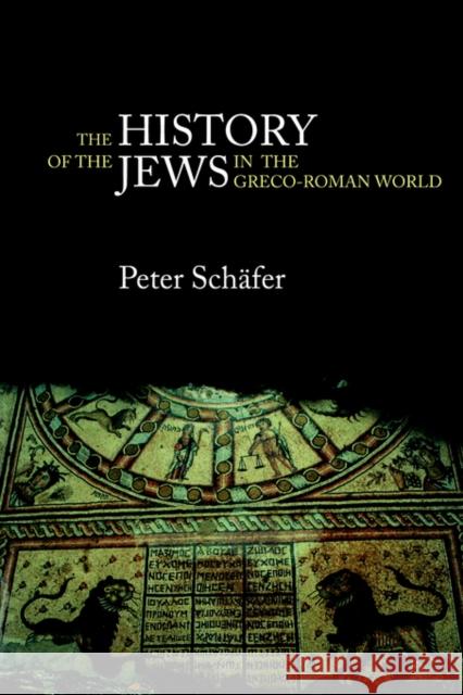 The History of the Jews in the Greco-Roman World: The Jews of Palestine from Alexander the Great to the Arab Conquest Schäfer, Peter 9780415305853