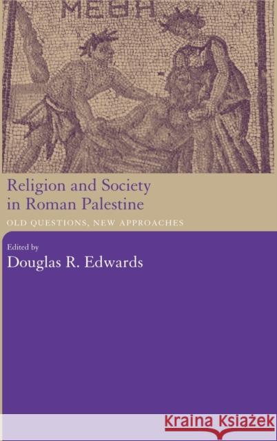 Religion and Society in Roman Palestine: Old Questions, New Approaches Edwards, Douglas R. 9780415305976 Routledge