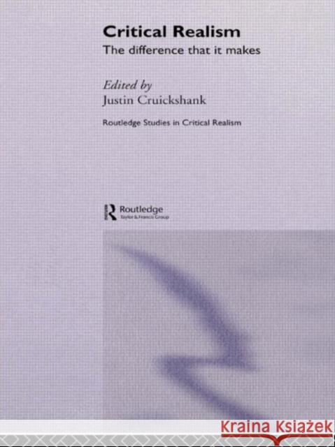 Critical Realism: The Difference It Makes Cruickshank, Justin 9780415305983 Routledge