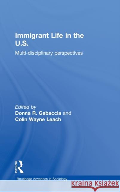 Immigrant Life in the Us: Multi-Disciplinary Perspectives Gabaccia, Donna R. 9780415306003 Routledge
