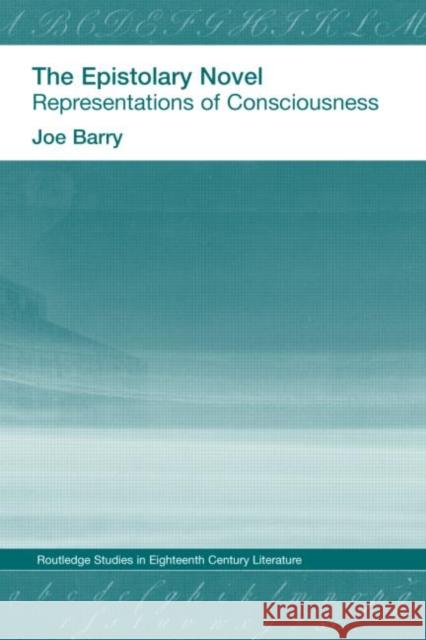 The Epistolary Novel: Representations of Consciousness Bray, Joe 9780415306102