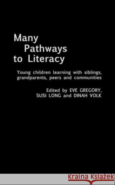Many Pathways to Literacy: Young Children Learning with Siblings, Grandparents, Peers and Communities Gregory, Eve 9780415306164 Routledge/Falmer