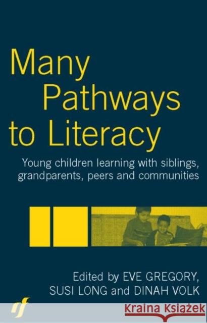 Many Pathways to Literacy: Young Children Learning with Siblings, Grandparents, Peers and Communities Gregory, Eve 9780415306171 Routledge/Falmer