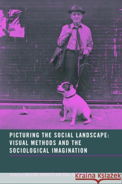 Picturing the Social Landscape : Visual Methods and the Sociological Imagination Caroline Knowles Paul Sweetman 9780415306409 Routledge