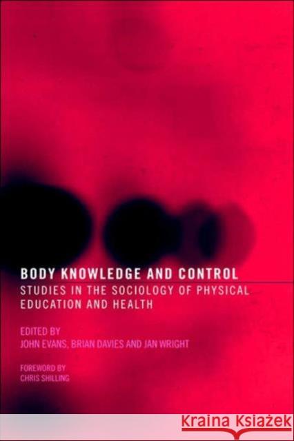Body Knowledge and Control: Studies in the Sociology of Physical Education and Health Evans, John 9780415306447