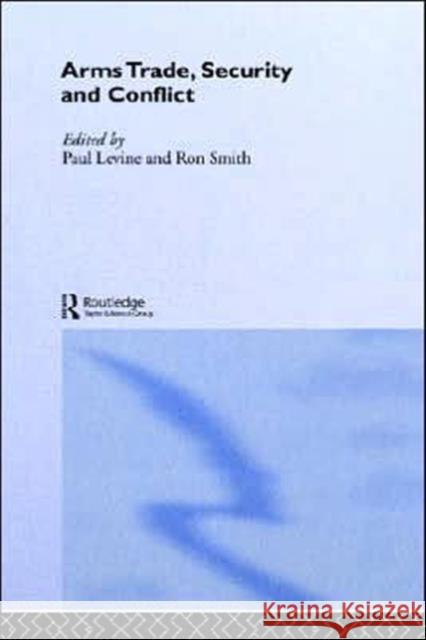 The Arms Trade, Security and Conflict Jon R. Stone Levine and Smith                         Ron Smith 9780415306485 Routledge