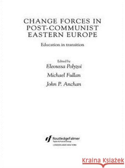 Change Forces in Post-Communist Eastern Europe: Education in Transition Anchan, John P. 9780415306591 Routledge/Falmer