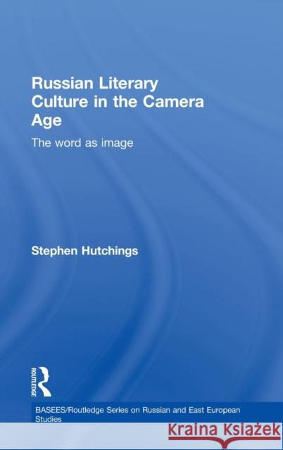 Russian Literary Culture in the Camera Age: The Word as Image Hutchings, Stephen 9780415306683 Routledge Chapman & Hall