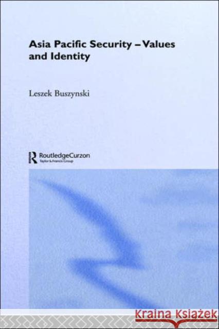 Asia Pacific Security - Values and Identity Leszek Buszynski L. Buszynski 9780415306713 Routledge Chapman & Hall