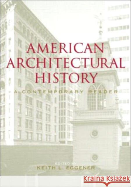 American Architectural History: A Contemporary Reader Eggener, Keith 9780415306959 Routledge