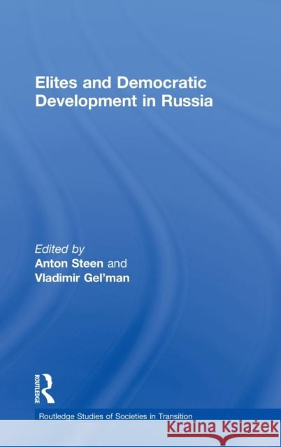 Elites and Democratic Development in Russia Gregory L. Cascione Anton Steen 9780415306980 Routledge