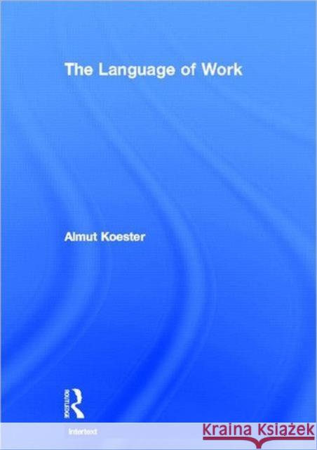 The Language of Work Almut Koester 9780415307291 Routledge