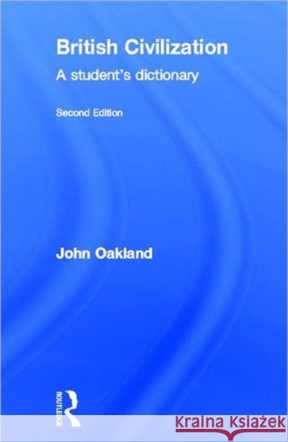 British Civilization : A Student's Dictionary John Oakland 9780415307765 Routledge