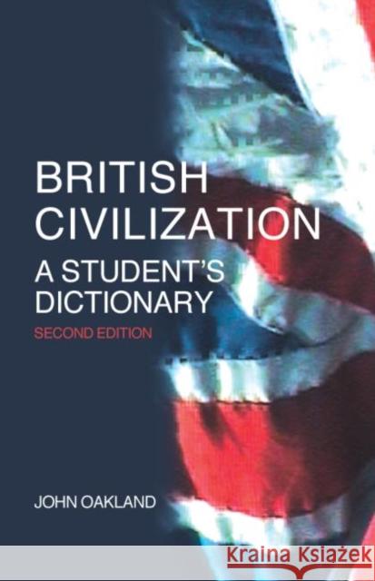 British Civilization: A Student's Dictionary Oakland, John 9780415307772