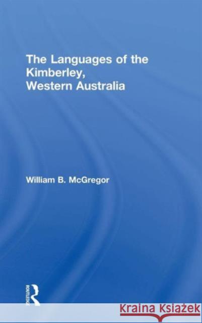 The Languages of the Kimberley, Western Australia William McGregor W. McGregor McGregor Willia 9780415308083 Routledge Chapman & Hall