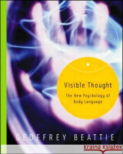 Visible Thought: The New Psychology of Body Language Beattie, Geoffrey 9780415308106