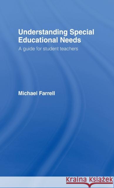 Understanding Special Educational Needs : A Guide for Student Teachers Michael Farrell M. Farrell Farrell Michael 9780415308229 Routledge Chapman & Hall