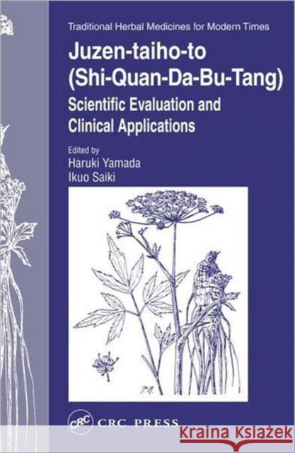 Juzen-Taiho-To (Shi-Quan-Da-Bu-Tang): Scientific Evaluation and Clinical Applications Yamada, Haruki 9780415308304 Taylor & Francis Group