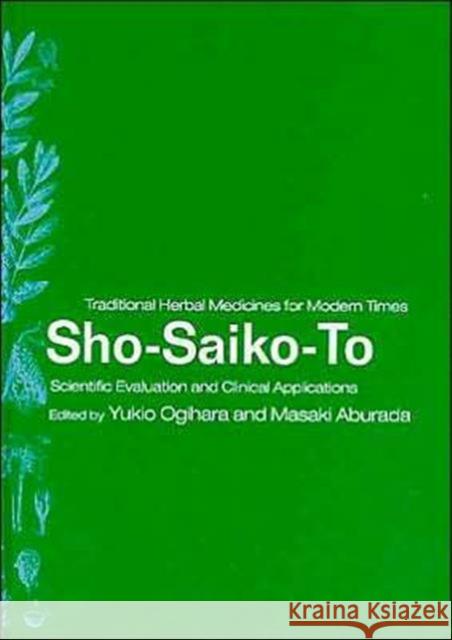 Sho-Saiko-To: Scientific Evaluation and Clinical Applications Ogihara, Yukio 9780415308373 CRC Press