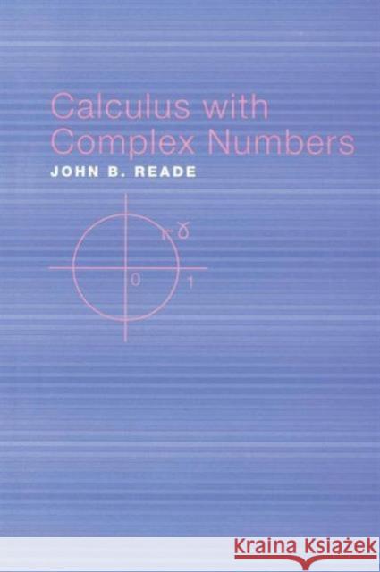 Calculus with Complex Numbers John Reade Reade B. Reade 9780415308472 CRC Press