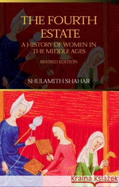 The Fourth Estate: A History of Women in the Middle Ages Shahar, Shulamith 9780415308519 Routledge