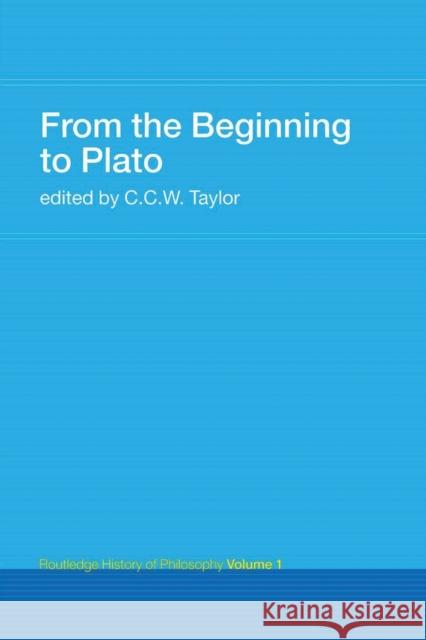 From the Beginning to Plato: Routledge History of Philosophy Volume 1 Taylor, C. C. W. 9780415308731 Routledge