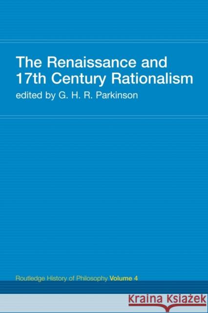 The Renaissance and 17th Century Rationalism: Routledge History of Philosophy Volume 4 (author), G. H. R. Parkinson 9780415308762 Routledge