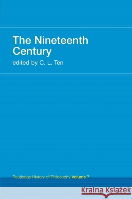 The Nineteenth Century: Routledge History of Philosophy Volume 7 Ten, C. L. 9780415308793 Routledge