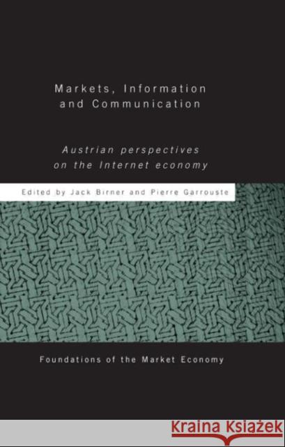 Markets, Information and Communication : Austrian Perspectives on the Internet Economy Jack Birner Pierre Garrouste 9780415308939 Routledge