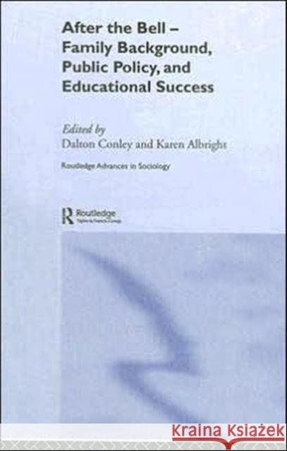 After the Bell : Family Background, Public Policy and Educational Success Dalton Conley Karen Albright 9780415308960 Routledge