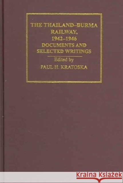 The Thailand-Burma Railway, 1942-1946: Documents and Selected Writings Paul Kratoska 9780415309509