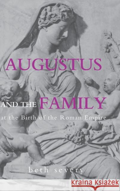 Augustus and the Family at the Birth of the Roman Empire Beth A. Severy 9780415309592