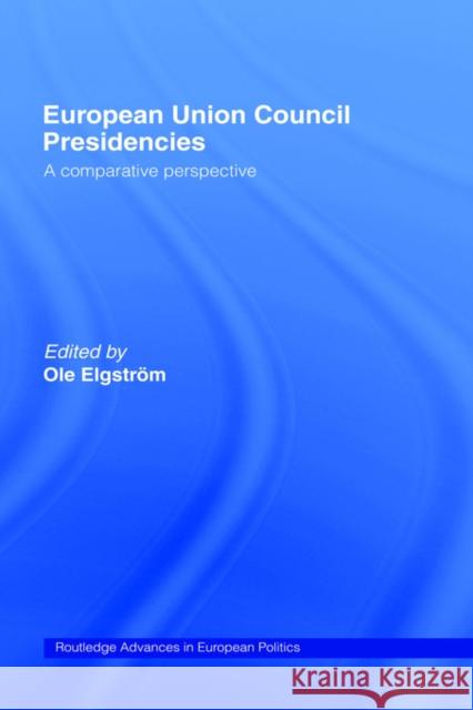 European Union Council Presidencies: A Comparative Analysis Elgström, Ole 9780415309905 Routledge