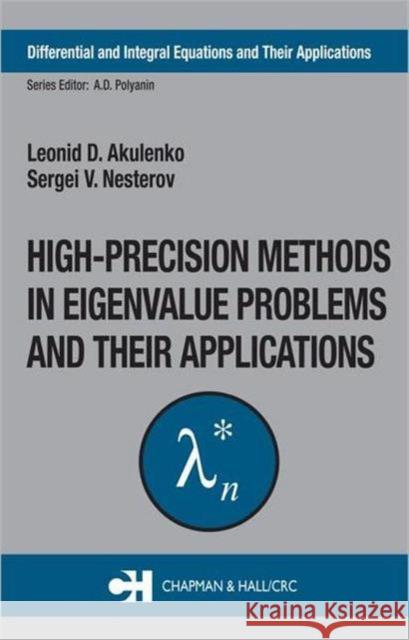 High-Precision Methods in Eigenvalue Problems and Their Applications Raymond Bonnett L. D. Akulenko Sergei V. Nesterov 9780415309936 Chapman & Hall/CRC