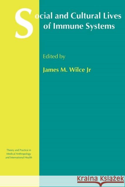 Social and Cultural Lives of Immune Systems James M. Wilce 9780415310055 Taylor & Francis Group