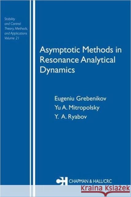 Asymptotic Methods in Resonance Analytical Dynamics E. A. Grebenikov Eugeniu Grebenikov Yu A. Mitropolsky 9780415310086